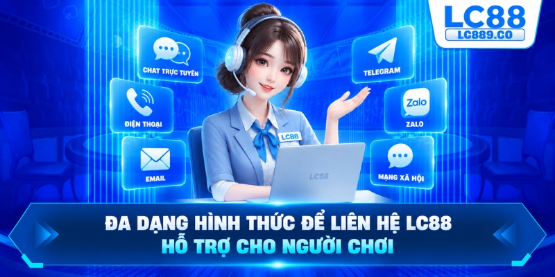 Đa dạng hình thức để liên hệ LC88 hỗ trợ cho người chơi