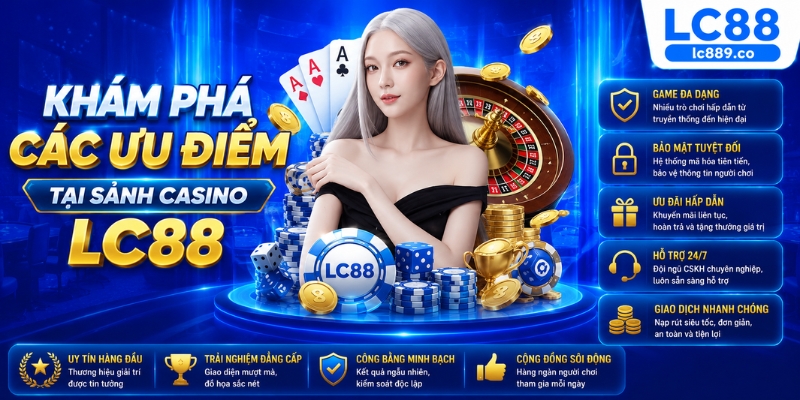 Khám phá các ưu điểm tại sảnh casino LC88