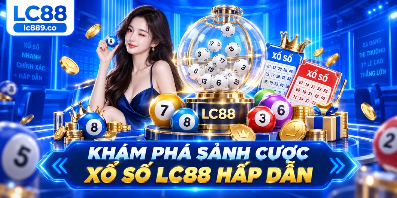 Khám phá sảnh cược tại xổ số LC88