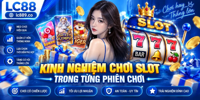 Kinh nghiệm chơi slot trong từng phiên chơi