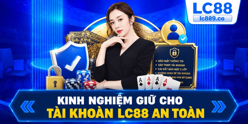 Kinh nghiệm giữ cho tài khoản lc88 an toàn