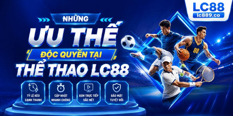 Những ưu thế độc quyền tại thể thao LC88
