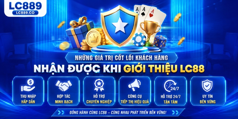 Những giá trị cốt lõi khách hàng nhận được khi Giới thiệu LC88