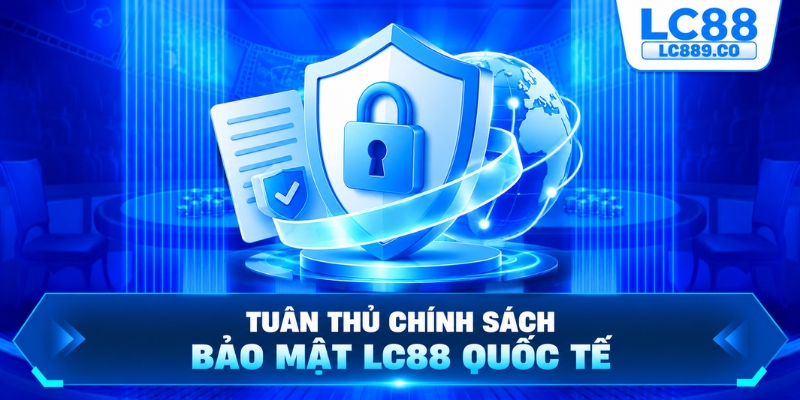 Tuân thủ chính sách bảo mật LC88 quốc tế